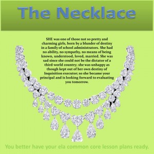 “The Necklace” Teacher’s Guide contains lesson plans with common core objectives, graphic organizers, vocabulary words, essay organizers, bonus lesson plans and an annotated copy of the story. document.getElementById('ShopifyEmbedScript') || document.write(''); Buy "The Necklace" Teaching Unit